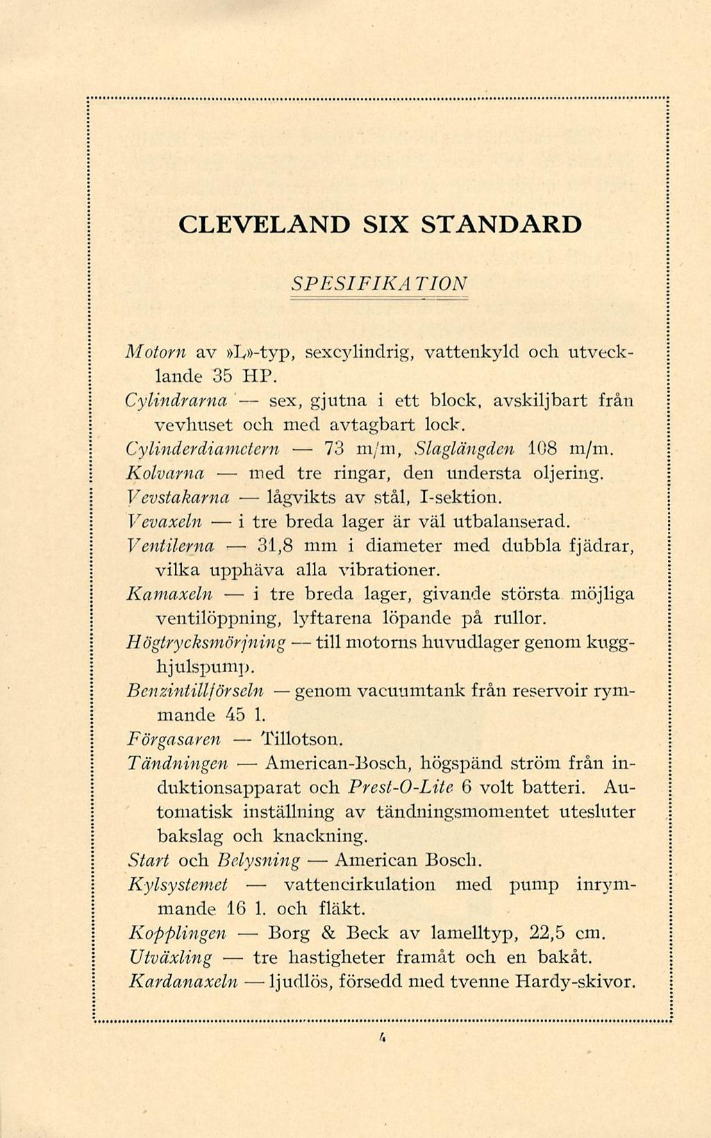 med i 31,8 i tre sex, lågvikts American-Bosch, vattencirkulation Borg ljudlös, 73 till American CLEVELAND SIX STANDARD SPESIFIKA TION Motorn av»l»-typ, sexcylindrig, vattenkyld och utvecklande 35 HP.