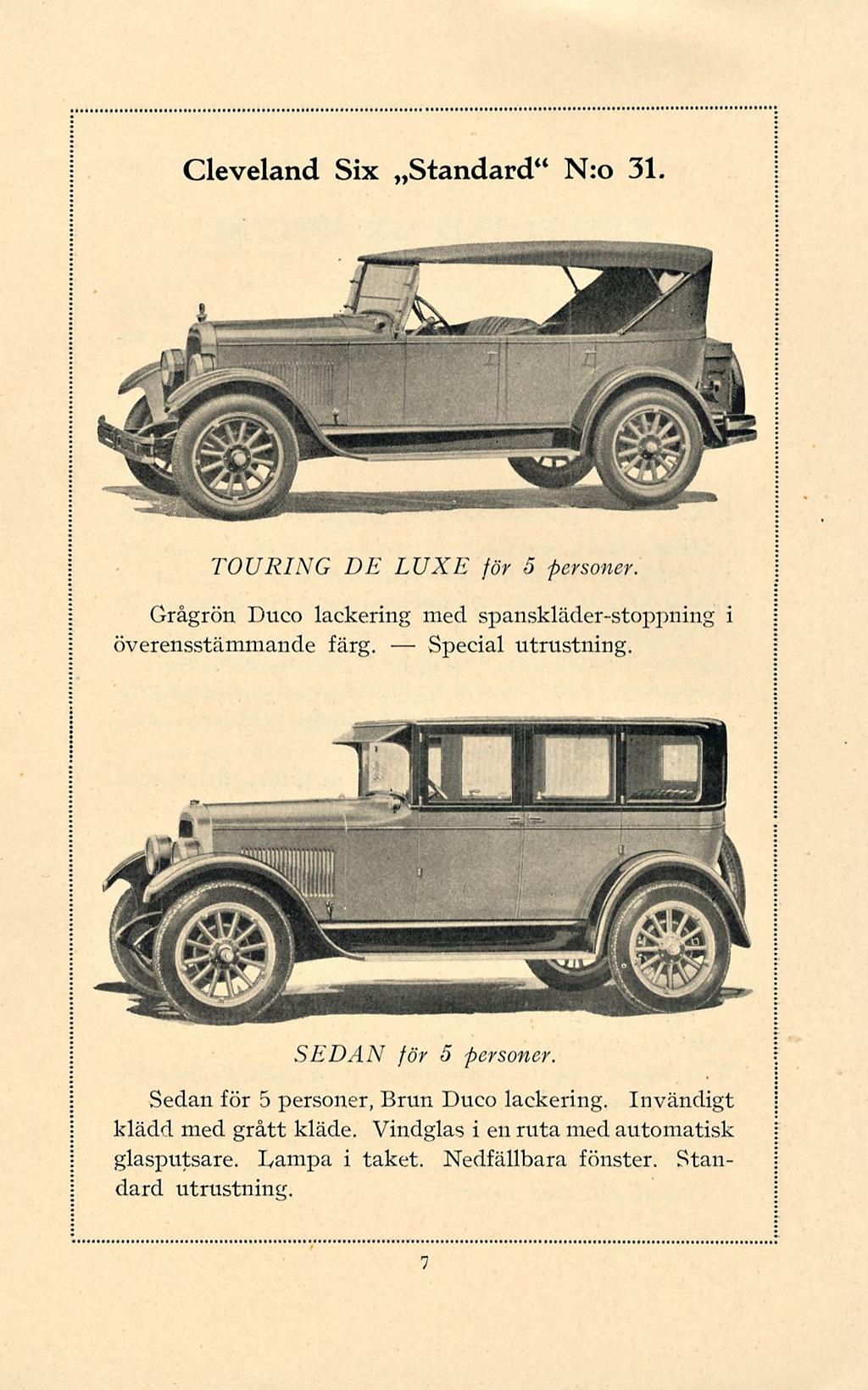 Special Cleveland Six ~Standard" N:o 31. TOURING DE LUX E för 5 personer Grågrön Duco lackering med. spanskläder-stoppning i överensstämmande färg. Special utrustning.