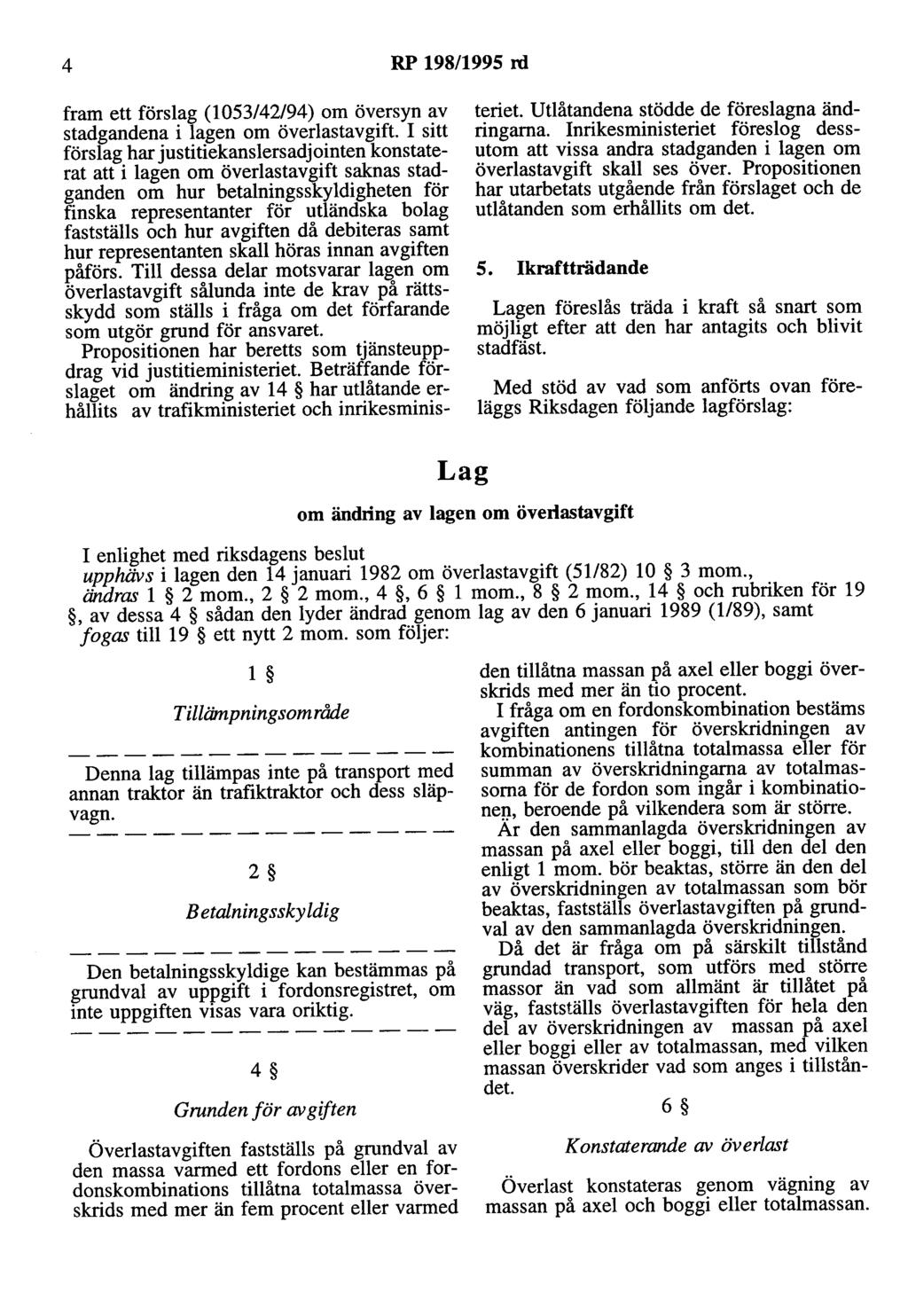 4 RP 198/1995 rd fram ett förslag (1053/42/94) om översyn av stadgandena i lagen om överlastavgift I sitt förslag har ustitiekanslersadointen konstaterat att i lagen om överlastavgift saknas