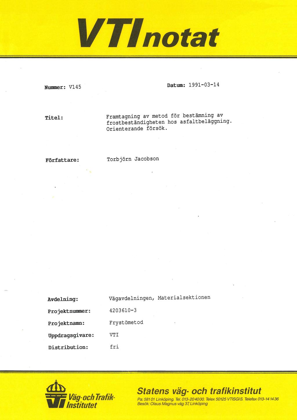 VZfnotat Nummer: V145 Datum: 1991-03-14 Titel: Framtagning av metod för bestämning av frostbeständigheten hos asfaltbeläggning. Orienterande försök.