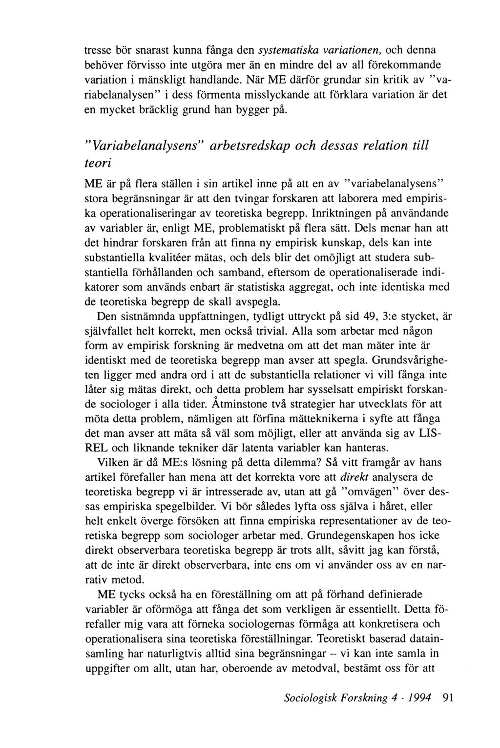 tresse bör snarast kunna fånga den systematiska variationen, och denna behöver förvisso inte utgöra mer än en mindre del av all förekommande variation i mänskligt handlande.