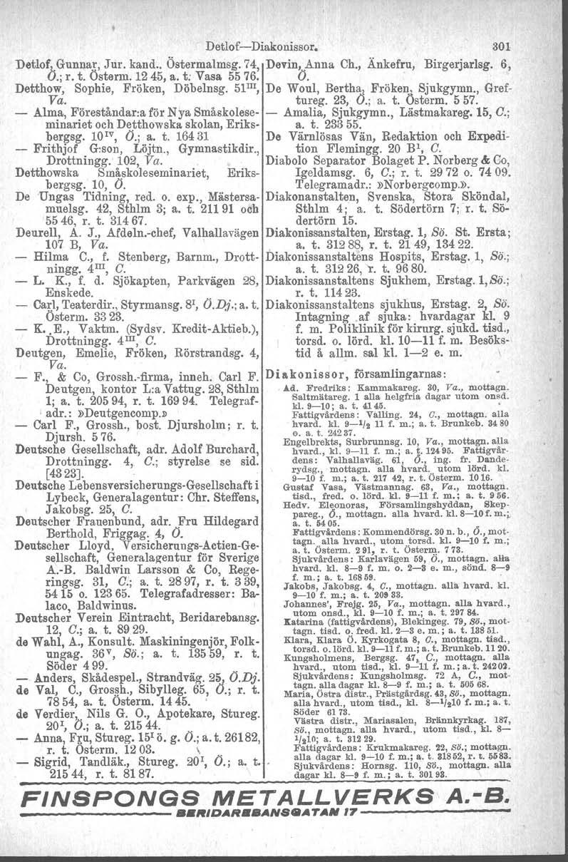 Detlof-Diakonissor. Detlof, Gunnar, Jur. kand.. Östermalmsg.74, Devin, Anna Ch., Änkefru, Birgerjarlsg. 6, O.; r. t. Österm. 1245, a. t: Vasa 5576. O. Detthow, Sophie, Fröken, Döhelnsg.