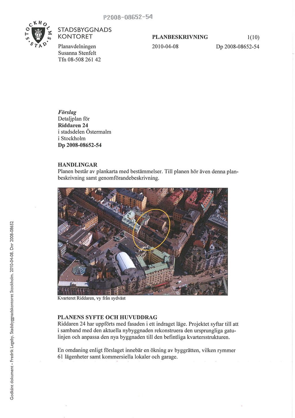 -H3 STADSBYGGNADS KONTORT Planavdelningen Susanna Stenfelt Tfn 08-508 261 42 PANBSKRTVNTNG l(10) 2010-04-08 Dp 2008-08652-s4 P200fi-08Ë52-54 Förlag Detaljplan ftir Riddaren 24 i stadsdelen Östermalm