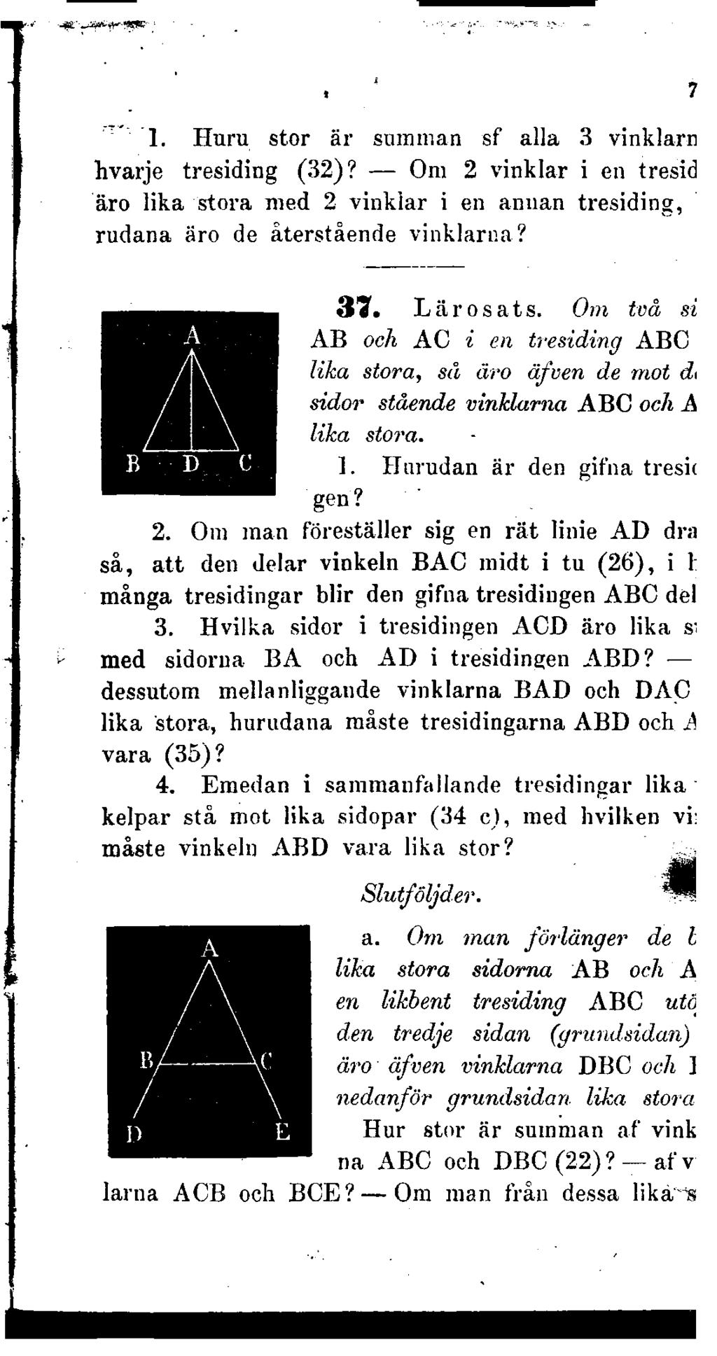 1. Huru stor är summan sf alla 3 vinklarn hvarje tresiding (32)? Om 2 vinklar i en tresid äro lika stora med 2 vinklar i en annan tresiding, rudana äro de återstående vinklarna? 37. Lärosats.