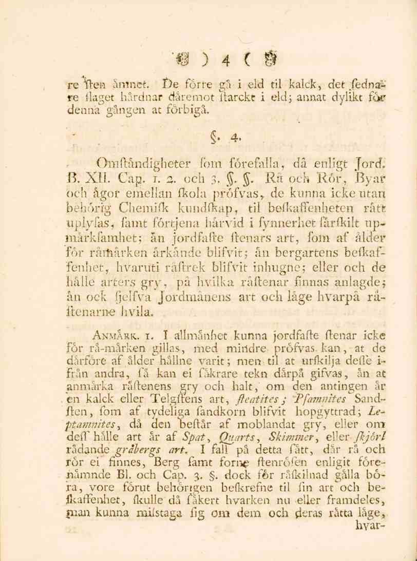 re ilen ämnet. 4 f)e förre gå i eld til kalck, det fednare Slaget hårdnar däremot ltarckt i eld; annat dylikt foe denna gången at förbigå. " 4. Omftåndigheter fom förefalla, då enligt Jord. B. XII.