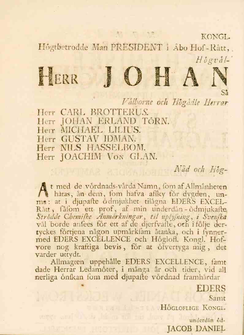 Så Välborne och JiogJi/e Herrar Herr CARL HR.OTTEKIJ& Herr JOHAN ERLAND TÖRN. Herr MICHAEL LILIUS. Herr GUSTAV IDMAN. Herr NILS HASSELBOM. Herr JOACHIM Von GLAN.