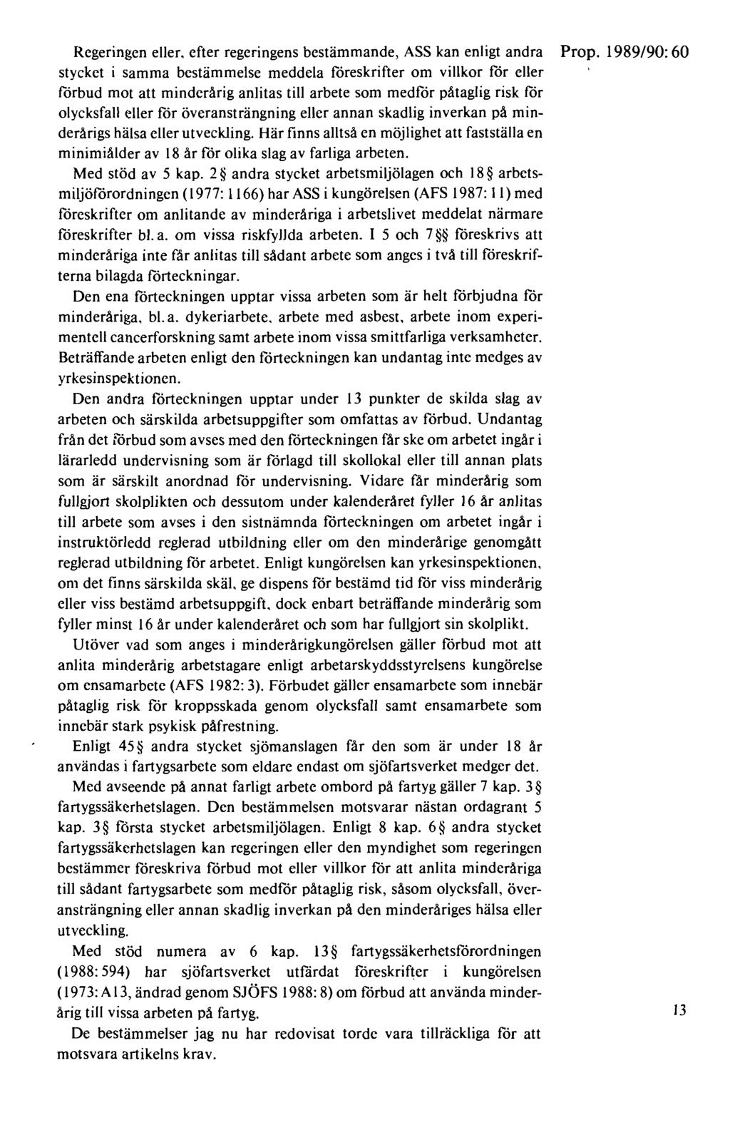 Regeringen eller, efter regeringens bestämmande, ASS kan enligt andra Prop.