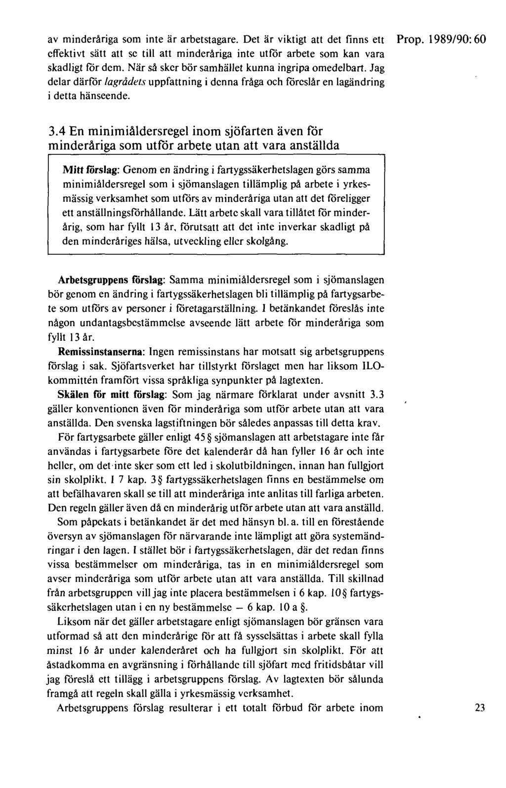 av minderåriga som inte är arbetstagare. Det är viktigt att det finns ett Prop. 1989/90: 60 effektivt sätt att se till att minderåriga inte utför arbete som kan vara skadligt för dem.
