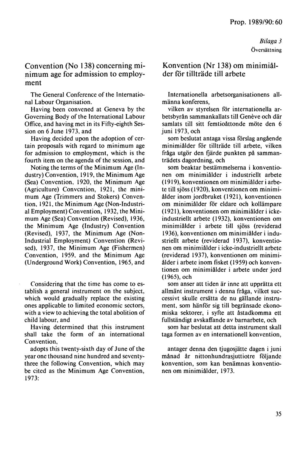 Prop. 1989/90: 60 Bilaga 3 Övcrsältning Convention (No 138) concerning minimum age for admission to employment The General Confcrence of the lnternational Labour Organisation.