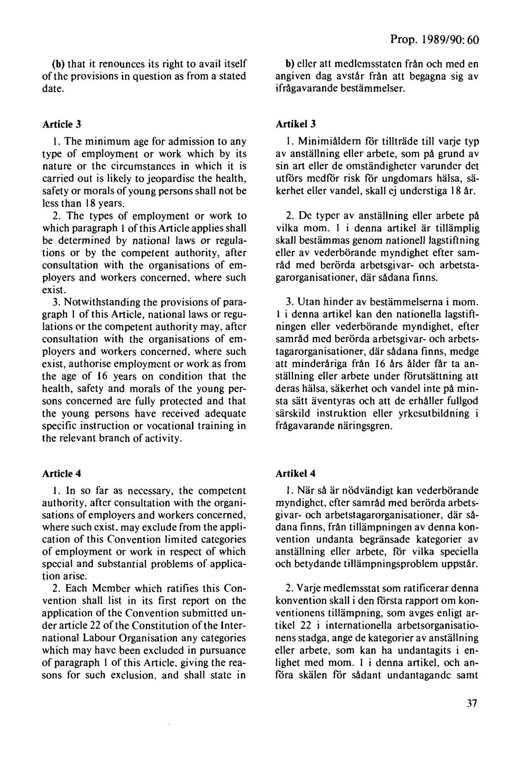 Prop. 1989/90: 60 (b) that it renounces its right to avail itself ofthe provisions in question as from a stated date.
