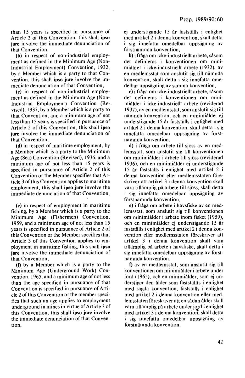 Prop. 1989/90: 60 than 15 years is specificd in pursuancc of Article 2 of this Convcntion, this shall ipso jure involve the immediate denunciation of that Convention, (b) in respect of non-industrial