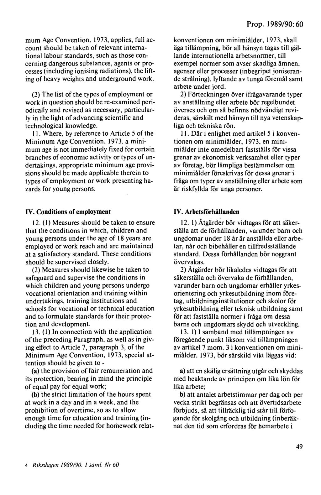 Prop. 1989/90: 60 mum Age Convention, 1973, applies, full account should be taken of relevant international labour standards, such as those concerning dangerous substances, agents or processes