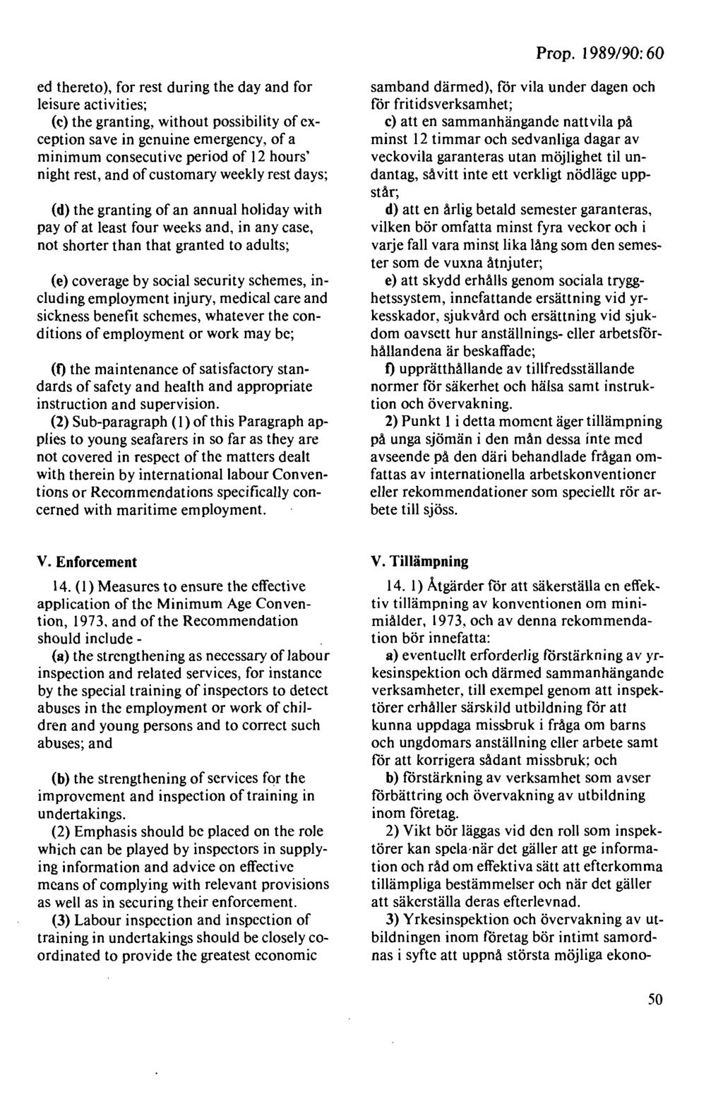 Prop. 1989/90: 60 ed thereto), for rest during the day and for leisure activities; (c) the granting, without possibility of exception sa ve in genuine emergency, of a minimum consecutive period of 12