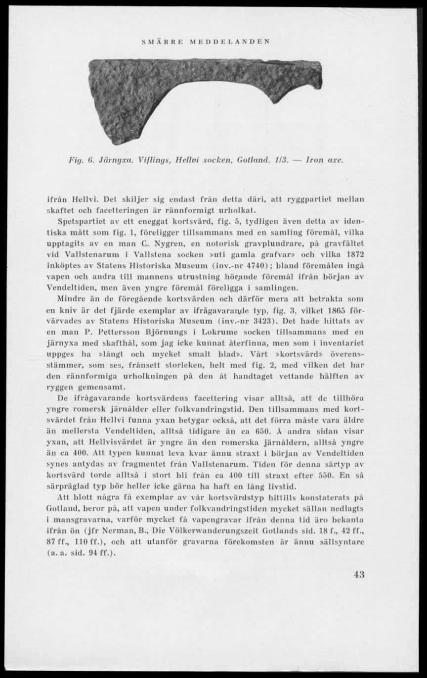 S M ARR B M E I) D B LANDEN Pig, 6. Jiirnyxa. Vlfling», Hellvi socken. Gotland. 1/3. Iron axe. ifrån Hellvi.