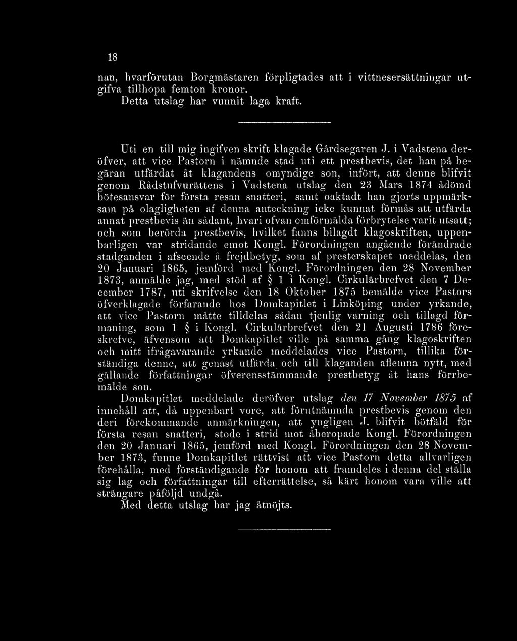 23 Mars 1874 ådömd bötesansvar för första resan snatteri, samt oaktadt han gjorts uppmärksam på olagligheten af donna anteckning icke kunnat förmås att utfärda annat prestbevis än sådant, hvari ofvan