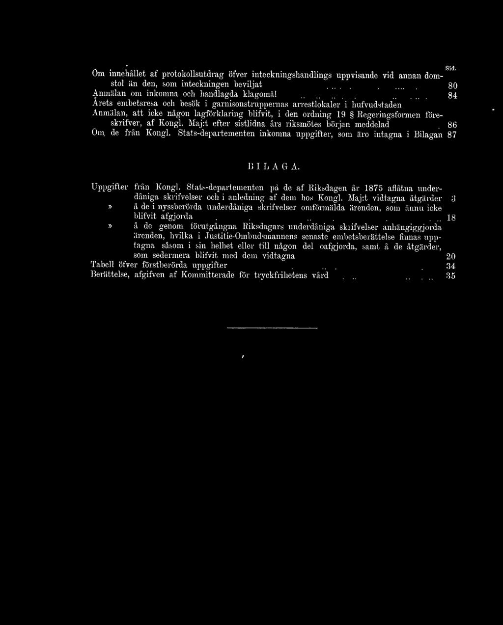 Maj:t efter sistlidna års riksmötes början meddelad... 86 Om, de från Kongl. Stats-departementen inkomna uppgifter, som äro intagna i Bilagan 87 BILA G A. Uppgifter från Kongl.