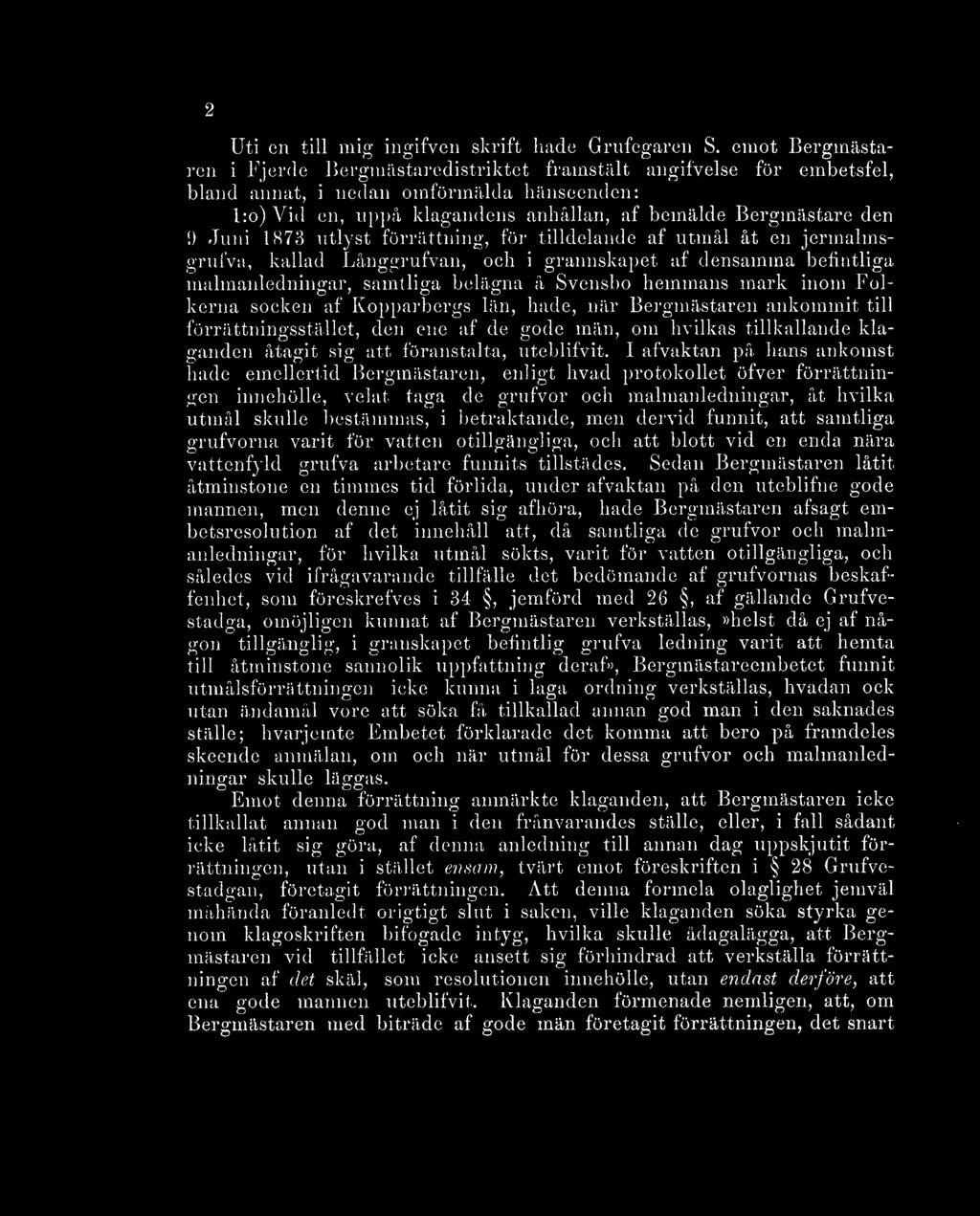 Juni 1873 utlyst förrättning, för tilldelande af utmål åt en jermalmsgrufva, ballad Långgrufvan, och i grannskapet af densamma befintliga malmanledningar, samtliga belägna å Svensbo hemmans mark inom