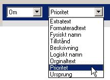 Gå till det första tomma fältet i den nya raden och klicka. Välj "Om" i listan Klicka på nästa tomma fält. Välj "prioritet". Ett nytt fält visas på raden. Skriv siffran 1 i fältet.