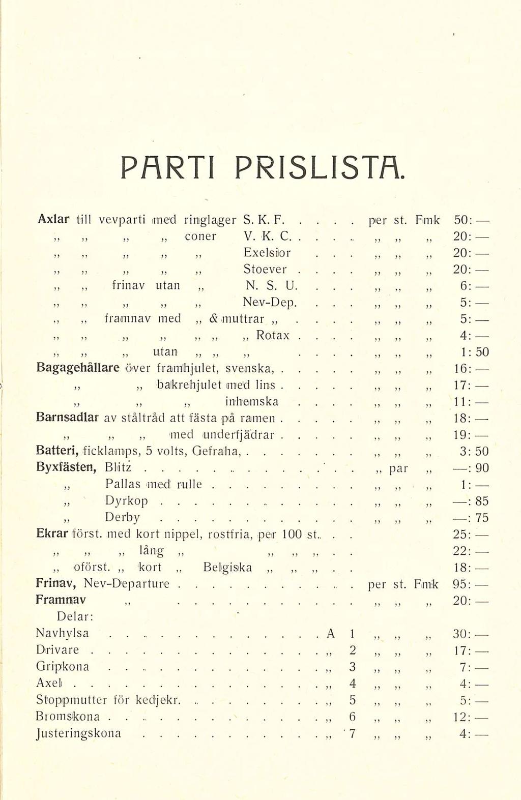 yy PARTI PRISLISTA 20: Axlar till vevparti med r i niglager S. K. F per st. Fimk 50: coner V. K. C Exelailor jj i? frinav utan jj jj >, 20:... 20.... S. U.... 5.... framnav med & muttrar.