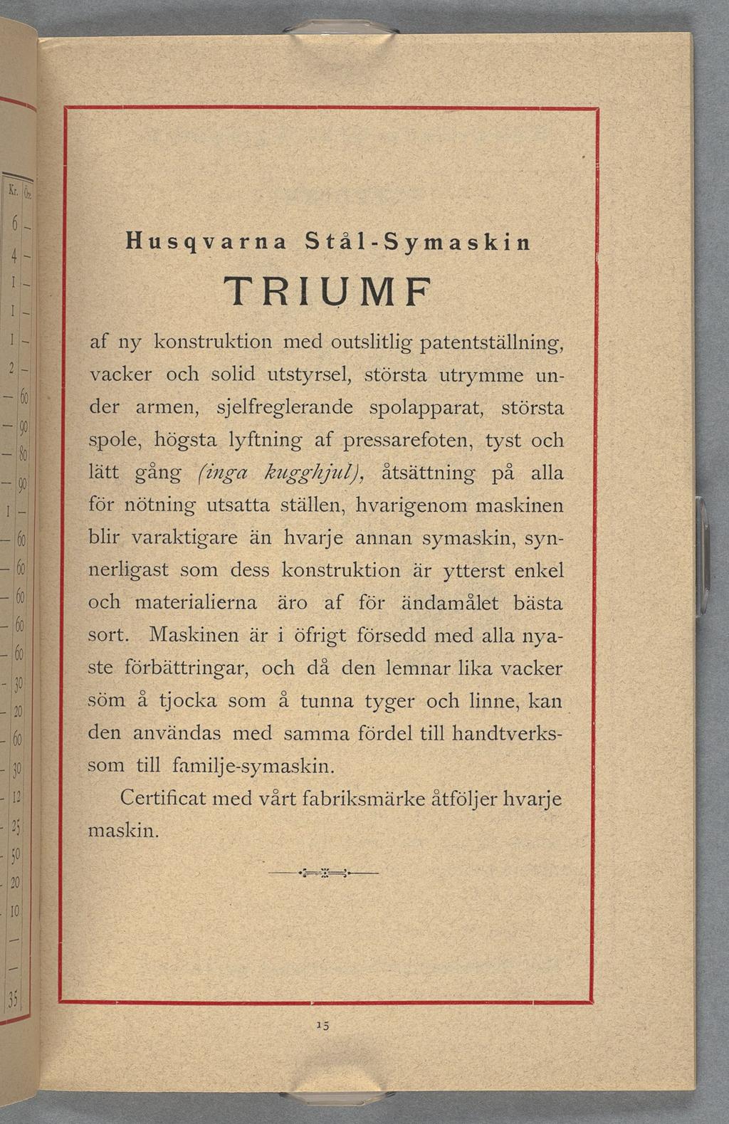 ?Husqvarna Stål-Symaskin f TRIUMF :i,f ny konstruktion med ontslitlig patentställning, Vacker och solid utstyrsel, största utrymme un- största.