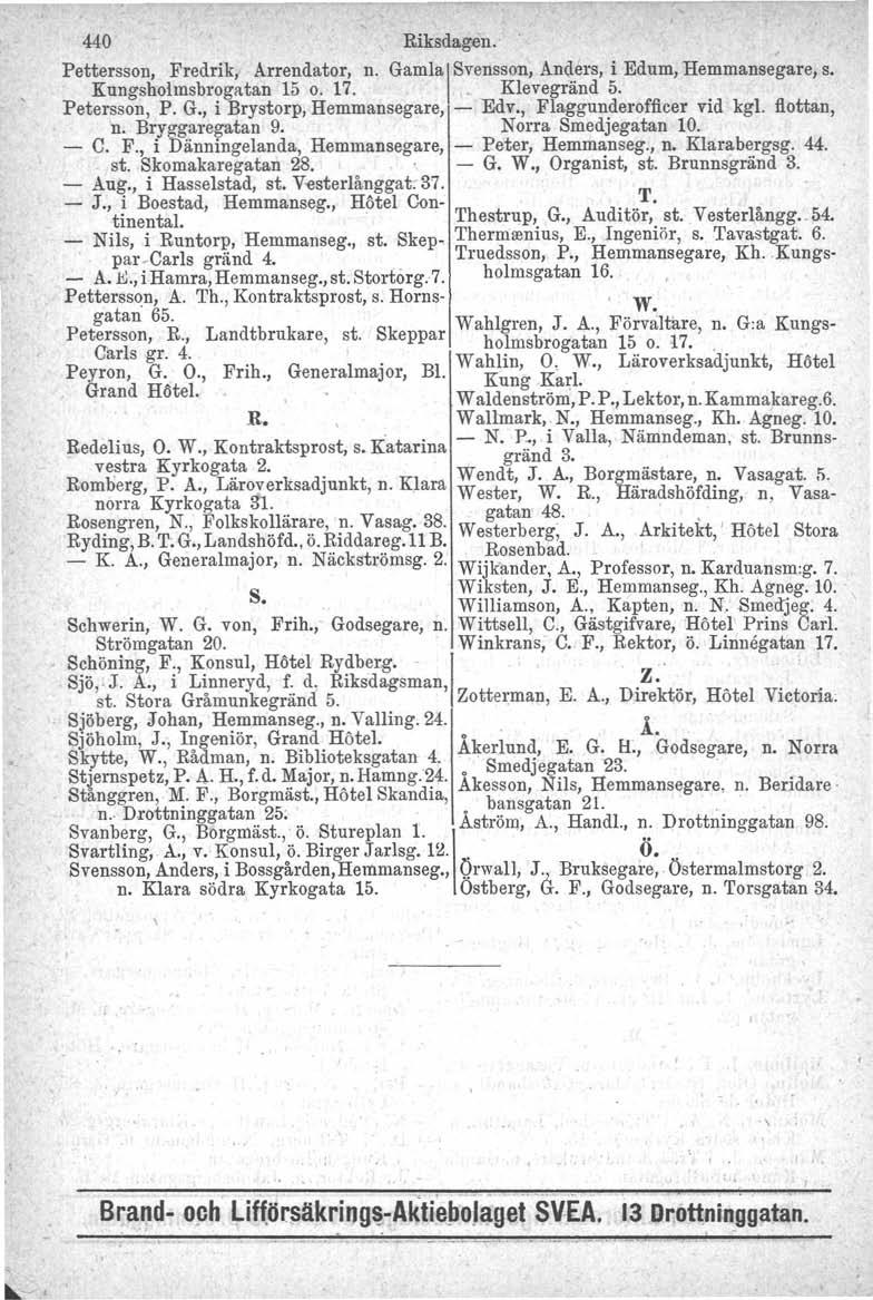 Birger 440 Riksdagen. Pettersson, Fredrik, Arrendator, no Gamla\SVensson, Anders, i Edum, Hemmansegare, s. Kungsholmsbrogatan 15 00 170 _ Klevegränd 5. Petersson, P. G., i Brystorp, Hemmansegare, - Edv.