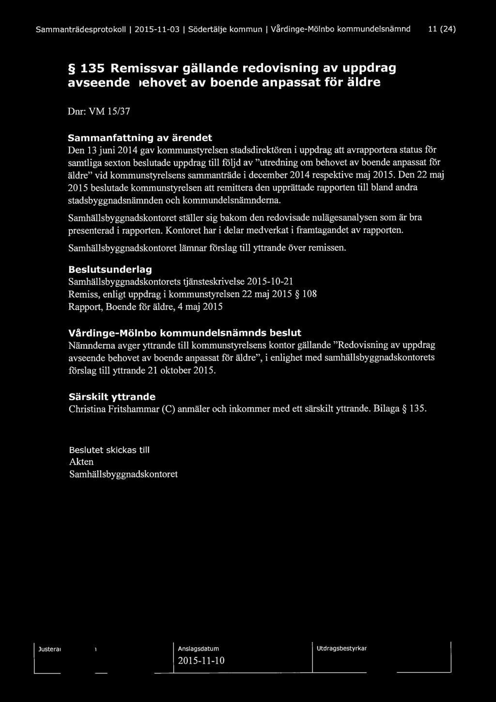 Sammanträdesprotokoll l 2015-11-03 l Södertälje kommun l Vårdinge-Mölnbo kommundelsnämnd 11 (24) 135 Remissvar gällande redovisning av uppdrag avseende behovet av boende anpassat för äldre Dnr: VM