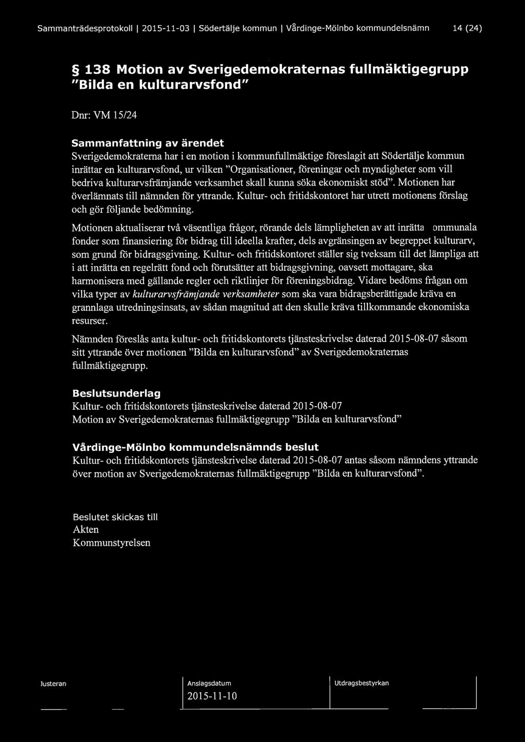 Sammanträdesprotokoll l 2015-11-03 l Södertälje kommun l Vårdinge-Mölnbo kommundelsnämnd 14 (24) 138 Motion av Sverigedemokraternas fullmäktigegrupp "Bilda en kulturarvsfond" Dnr: VM 15/24