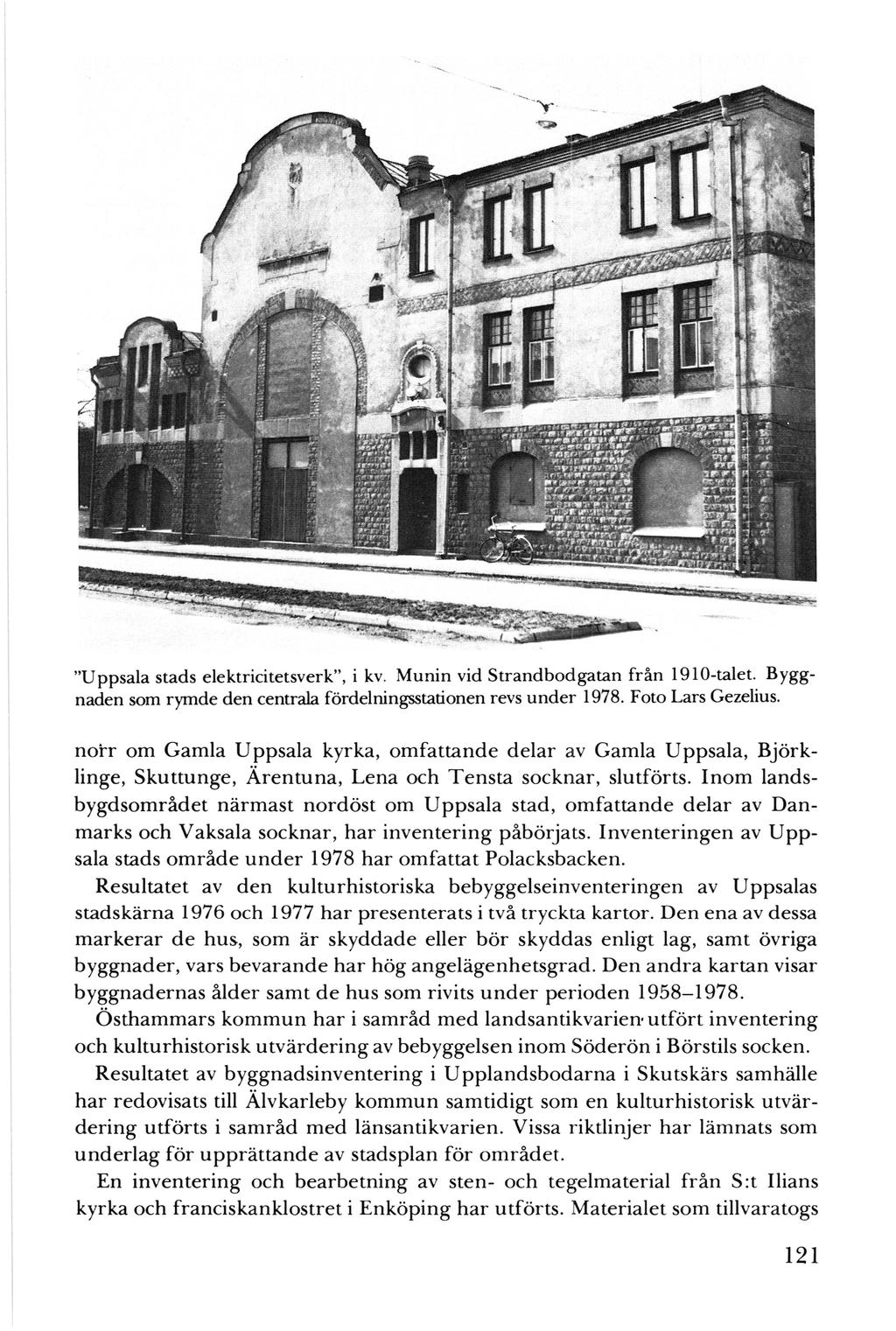 "Uppsala stads elektricitetsverk'', i kv. Munin vid Strandbodgatan från 1910-talet. Byggnaden som rymde den centrala fördelningsstationen revs under 1978. Foto Lars Gezelius.