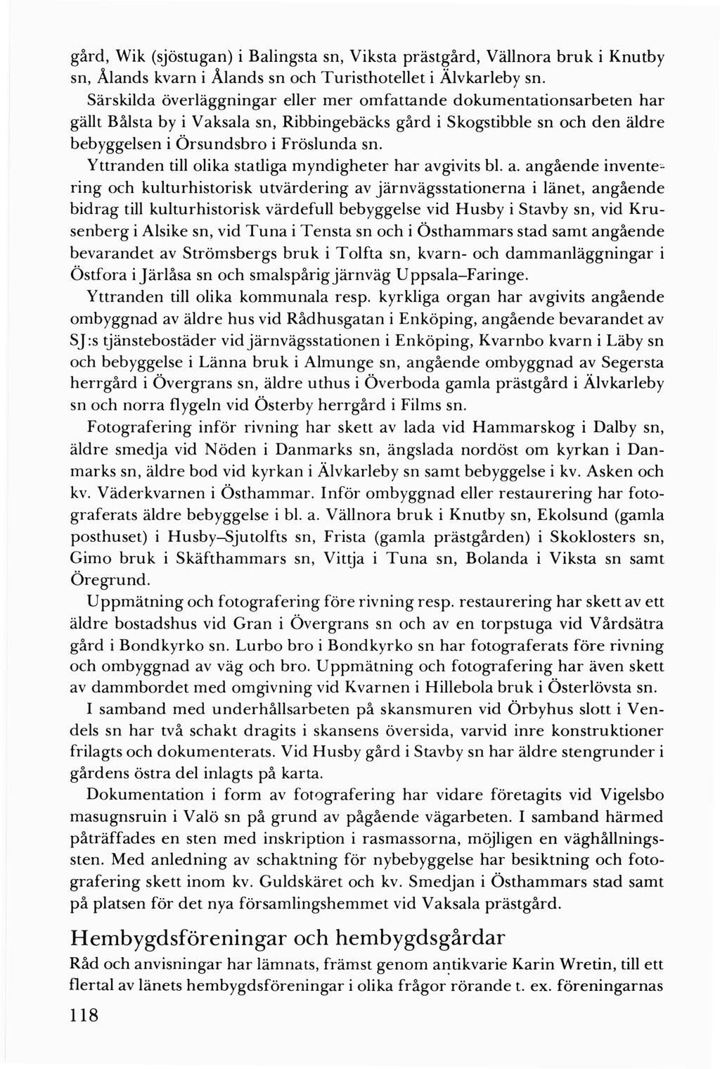 gård, Wik (sjöstugan) i Balingsta sn, Viksta prästgård, Vällnora bruk i Knutby sn, Ålands kvarn i Ålands sn och Turisthotellet i Älvkarleby sn.