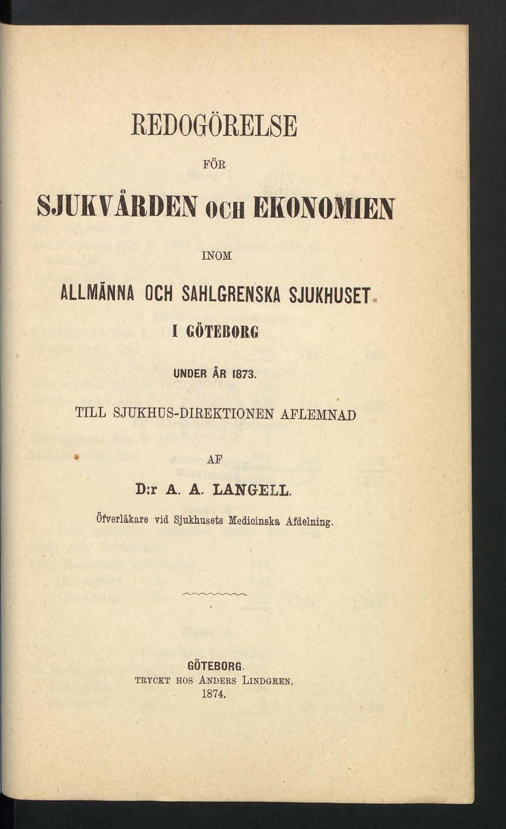 REDOGÖRELSE FÖR SJUKVÅRDEN och EKONOMEN INOM ALLMÄNNA OCH SAHLGRENSKA SJUKHUSET I GÖTEBORG UNDER ÅR 1873.