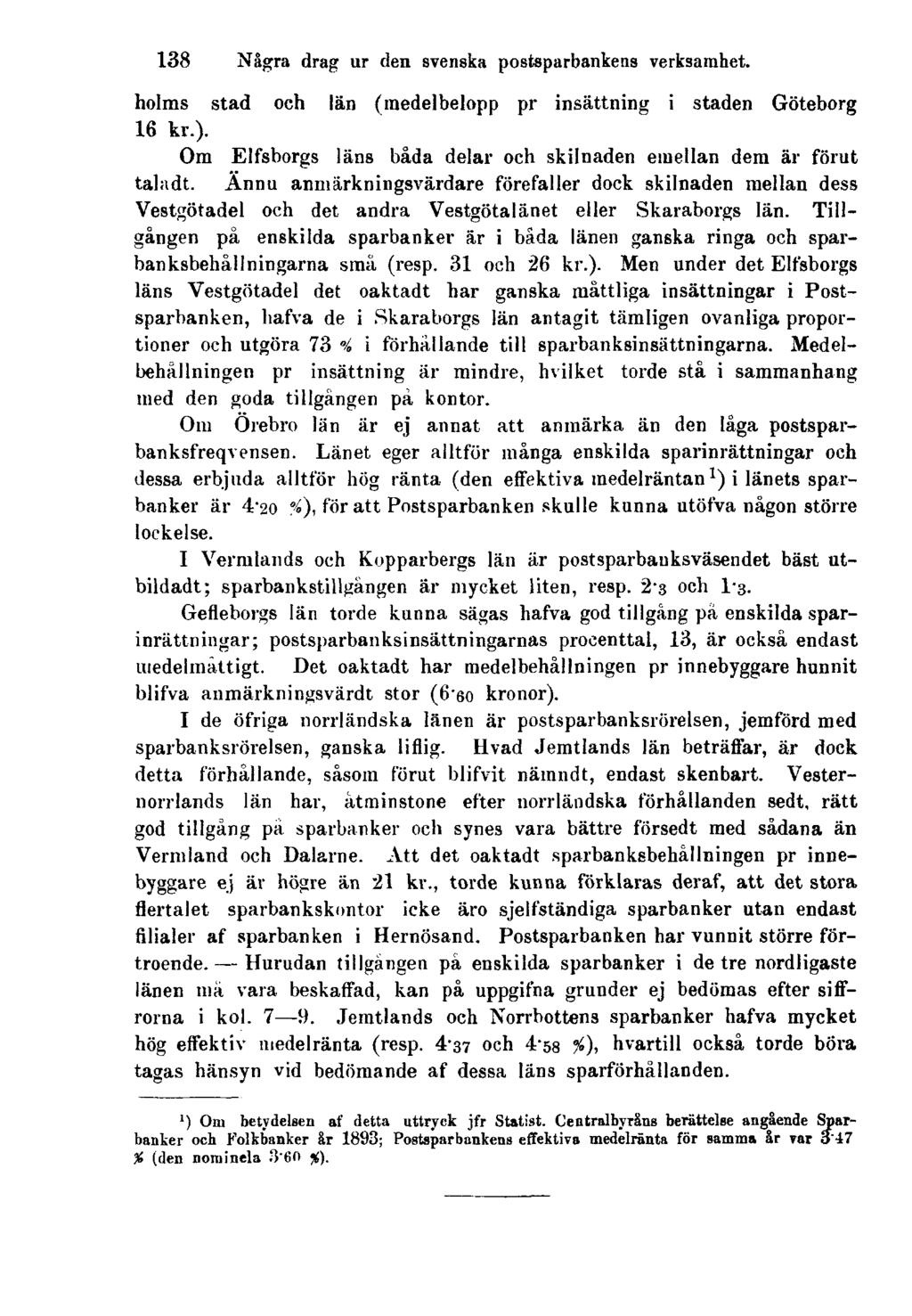 138 Några drag ur den svenska postsparbankens verksamhet. holms stad och län (medelbelopp pr insättning i staden Göteborg 16 kr.).