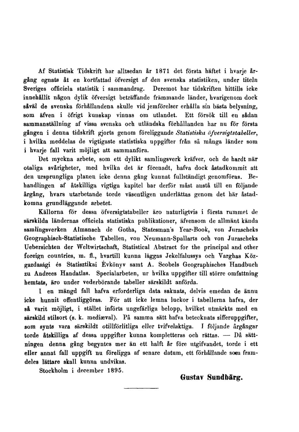 Af Statistisk Tidskrift har alltsedan år 1871 det föräta häftet i hvarje årgång egnats åt en kortfattad öfversigt af den svenska statistiken, under titeln Sveriges officiela statistik i sammandrag.