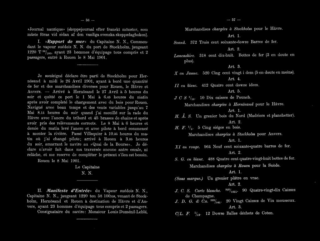Jo Sonssigne cecaro otro parti de Stockhom pour Heruösa< a miui o 2G Avri 1901, ayant a bon une <Jnantite do r er et ces marchand i sos diverses pour Rouen, o II ö. vro et An vers.