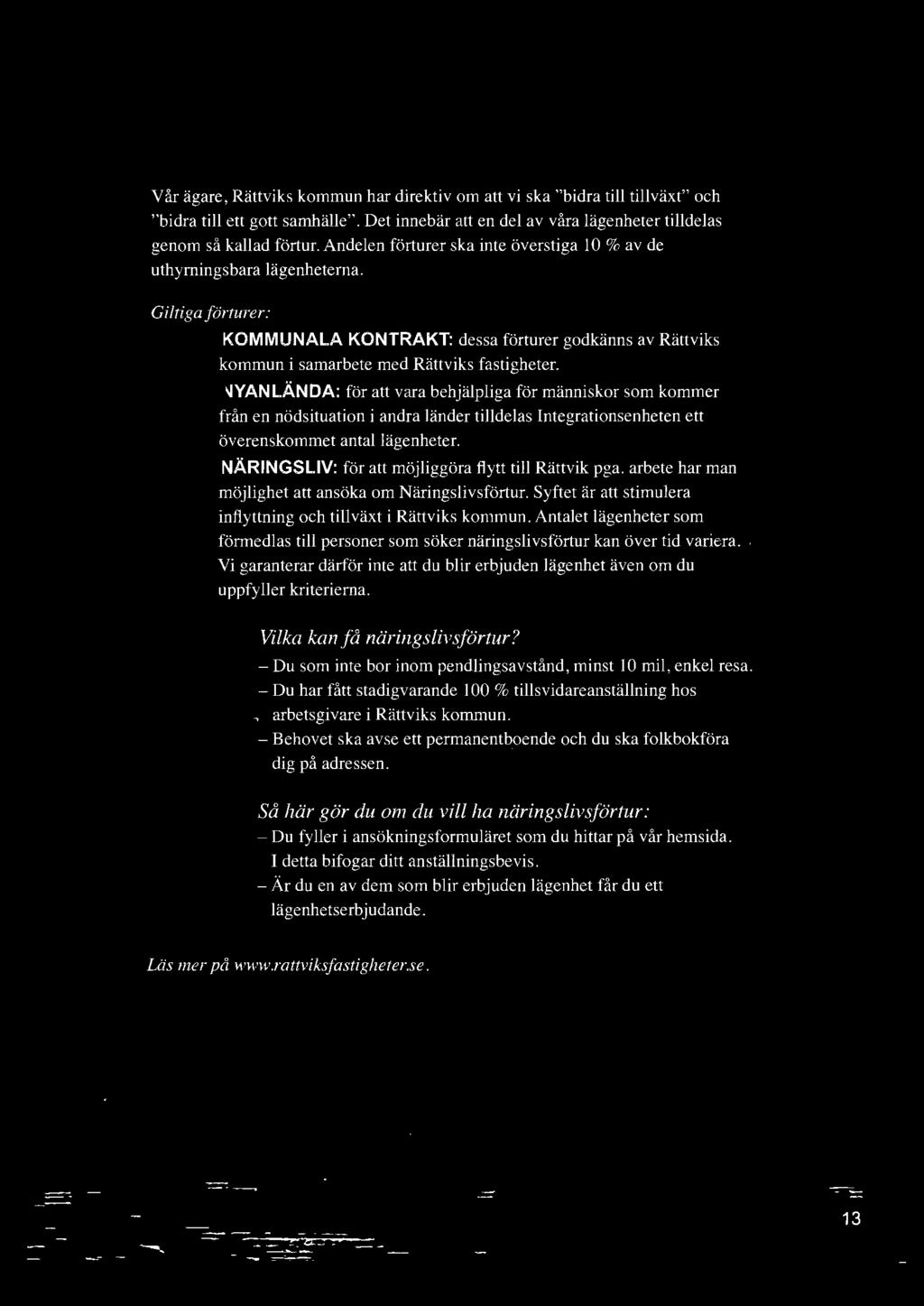 NYANLÄNDA: för att vara behjälpliga för människor som kommer från en nödsituation i andra länder tilldelas lntegrationsenheten ett överenskommet antal lägenheter.