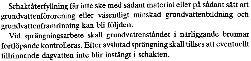 Schaktåterfyllning får inte ske med sådant material eller på sådant sätt att grundvattenförorening eller väsentligt minskad grundvattenbildning och grundvattenframrinning kan bli följden Vid