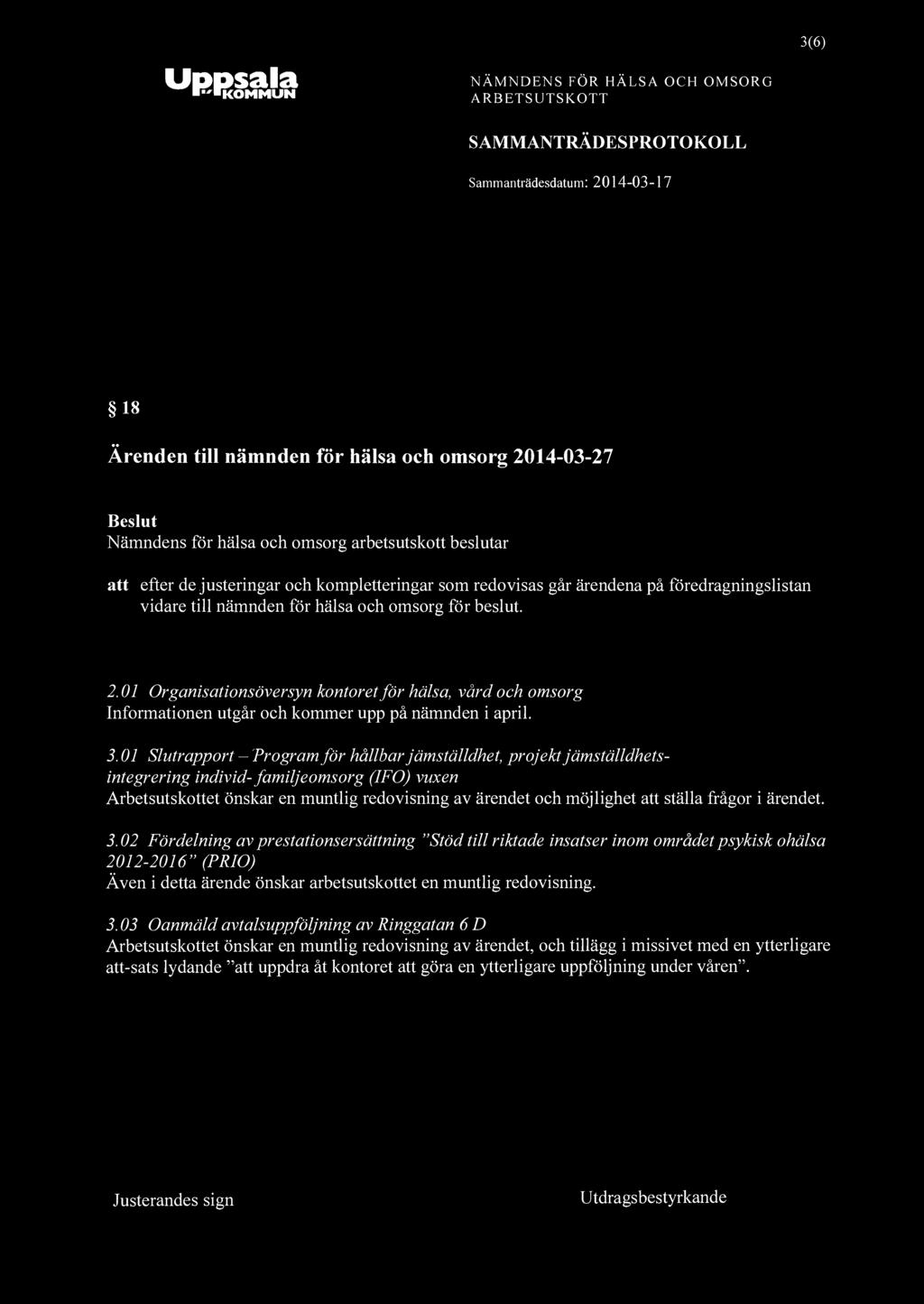 NÄMNDENS FÖR HÄLSA OCH OMSORG SAMMANTRÄDESPROTOKOLL 3(6) 18 Ärenden till nämnden för hälsa och omsorg 2014-03-27 Beslut Nämndens för hälsa och omsorg arbetsutskott beslutar att efter de justeringar