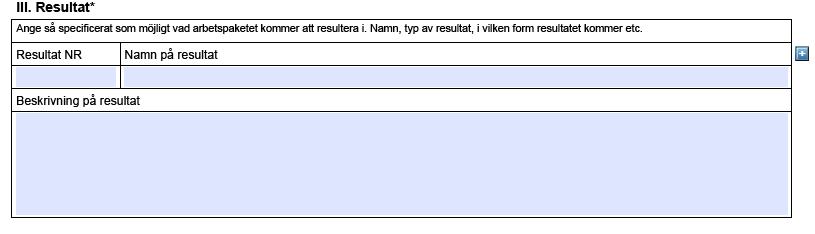 rapport, video, möte, konferens, etc.) samt när i tid resultatet beräknas påbörjas och färdigställas. För att lägga till fler arbetspaket klicka på plustecknet till höger om tabell för Arbetspaket 2.