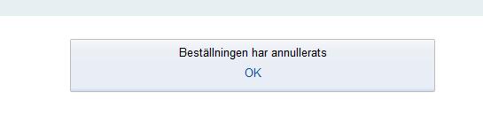 på att du vill annullera denna beställning Klicka OK Under