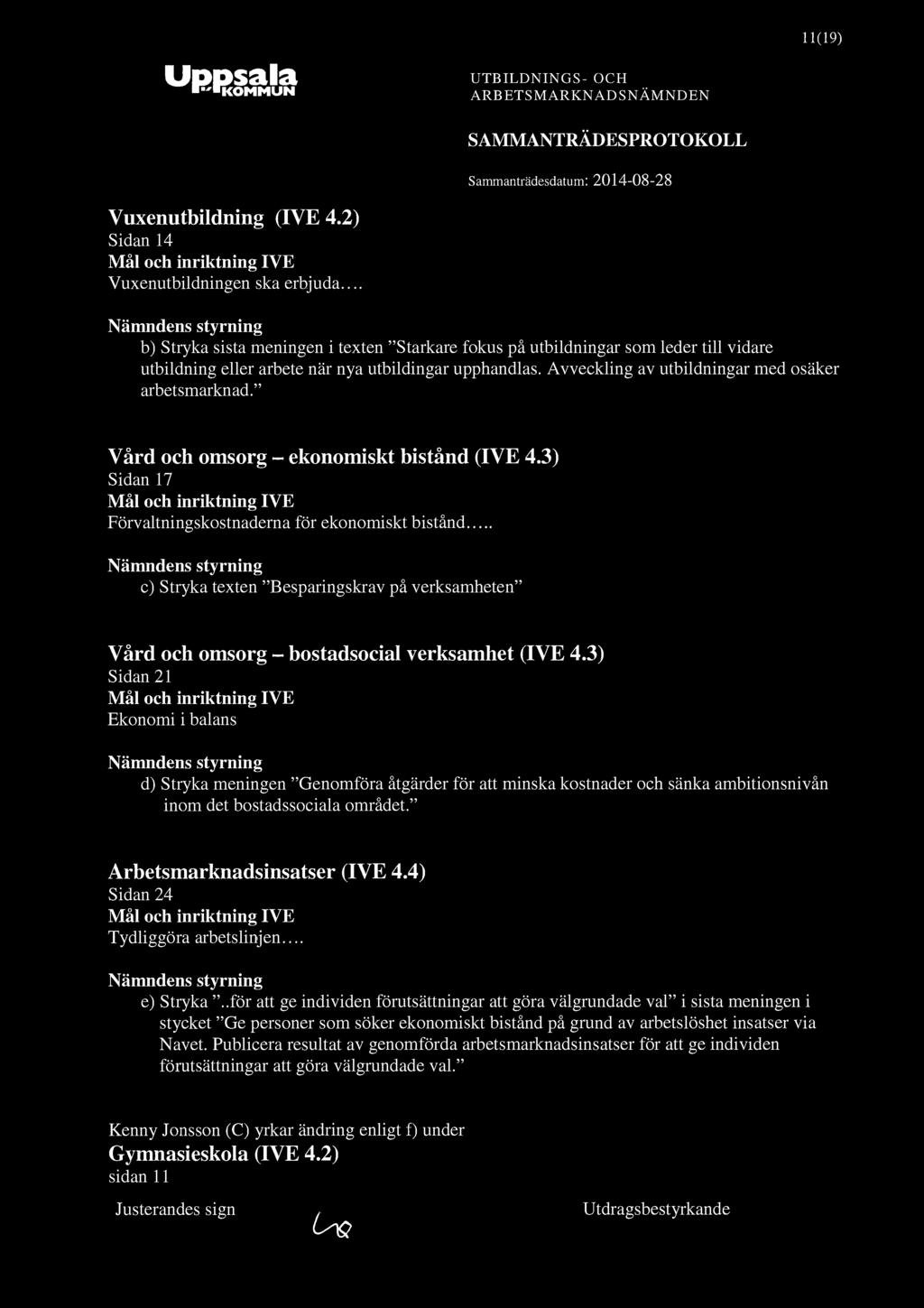 11(19) Vuxenutbildning (IVE 4.2) Sidan 14 Mål och inriktning IVE Vuxenutbildningen ska erbjuda.