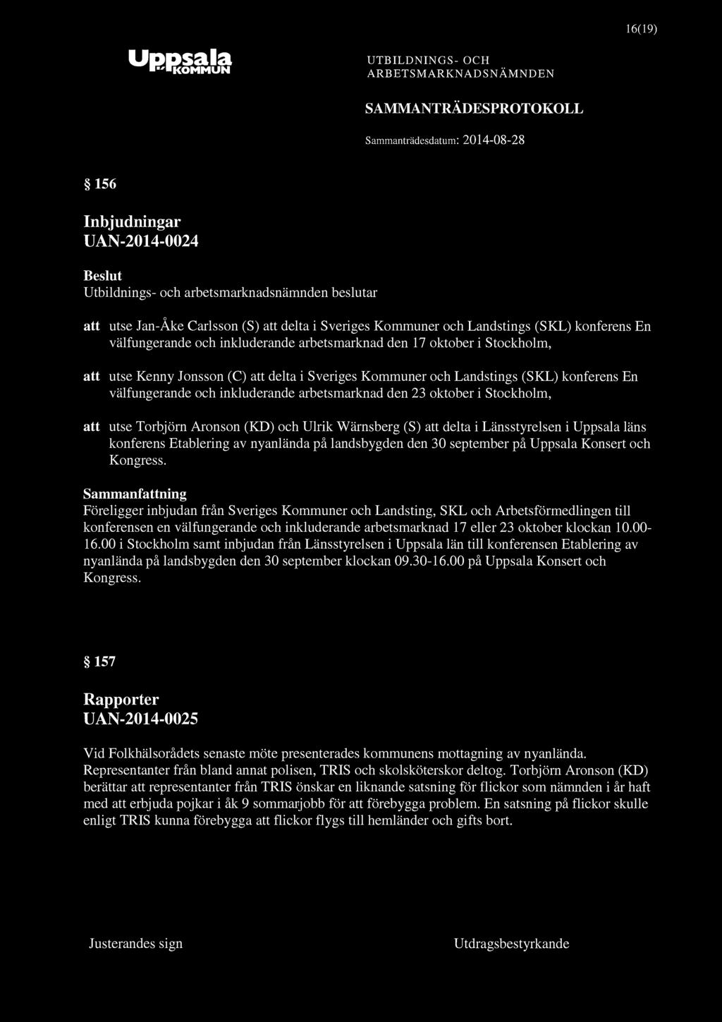 16(19) 156 Inbjudningar UAN-2014-0024 att utse Jan-Åke Carlsson (S) att delta i Sveriges Kommuner och Landstings (SKL) konferens En välfungerande och inkluderande arbetsmarknad den 17 oktober i