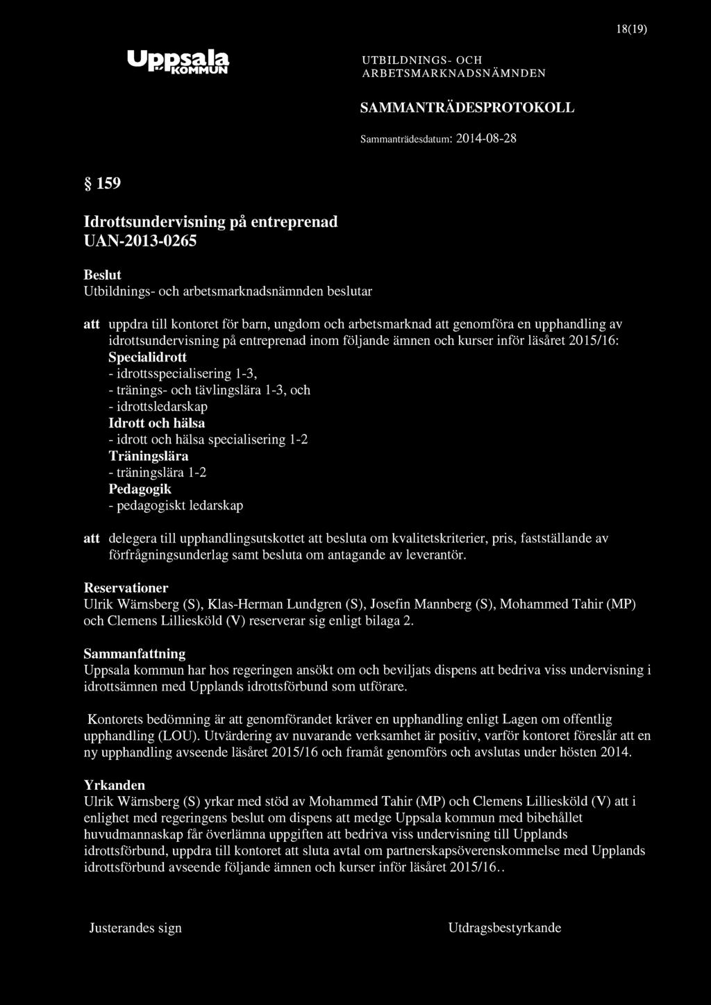 18(19) 159 Idrottsundervisning på entreprenad UAN-2013-0265 att uppdra till kontoret för barn, ungdom och arbetsmarknad att genomföra en upphandling av idrottsundervisning på entreprenad inom