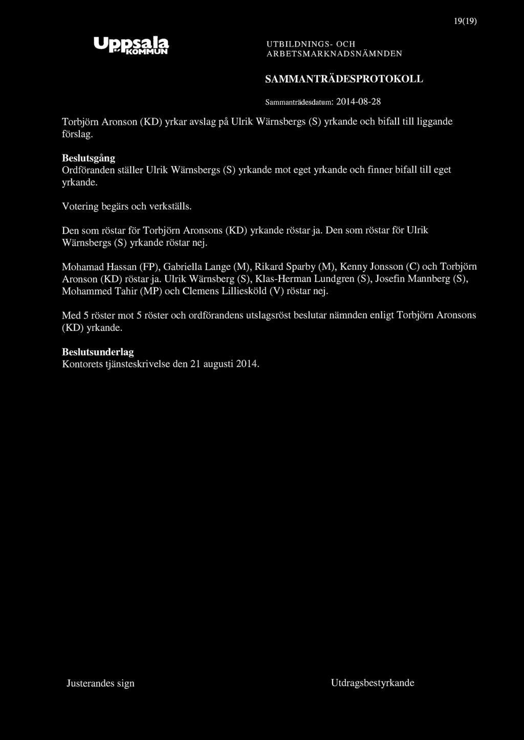 KOMMUN 19(19) Torbjörn Aronson (KD) yrkar avslag på Ulrik Wärnsbergs (S) yrkande och bifall till liggande förslag.