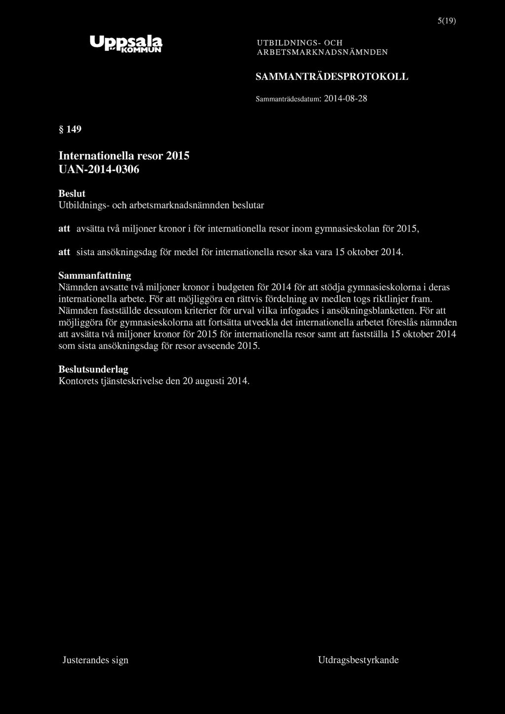 5(19) 149 Internationella resor 2015 UAN-2014-0306 att avsätta två miljoner kronor i för internationella resor inom gymnasieskolan för 2015, att sista ansökningsdag för medel för internationella