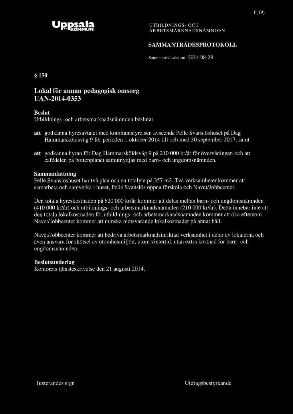 6(19) 150 Lokal för annan pedagogisk omsorg UAN-2014-0353 att godkänna hyresavtalet med kommunstyrelsen avseende Pelle Svanslöshuset på Dag Hammarsköldsväg 9 för perioden 1 oktober 2014 till och med