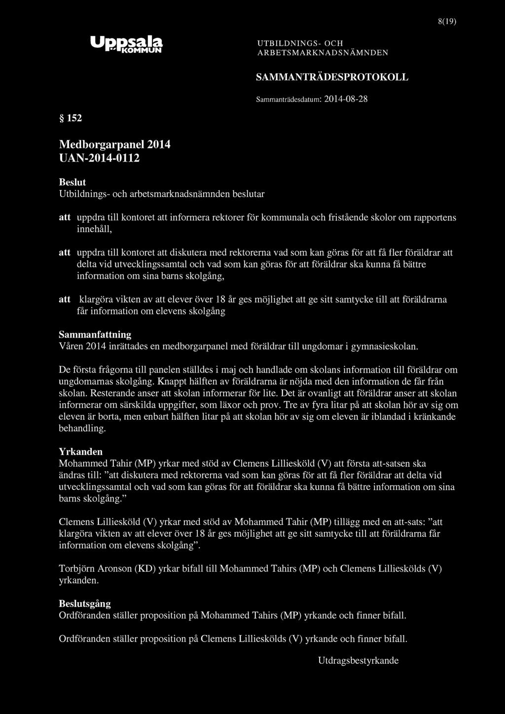 8(19) 152 Medborgarpanel 2014 UAN-2014-0112 att uppdra till kontoret att informera rektorer för kommunala och fristående skolor om rapportens innehåll, att uppdra till kontoret att diskutera med