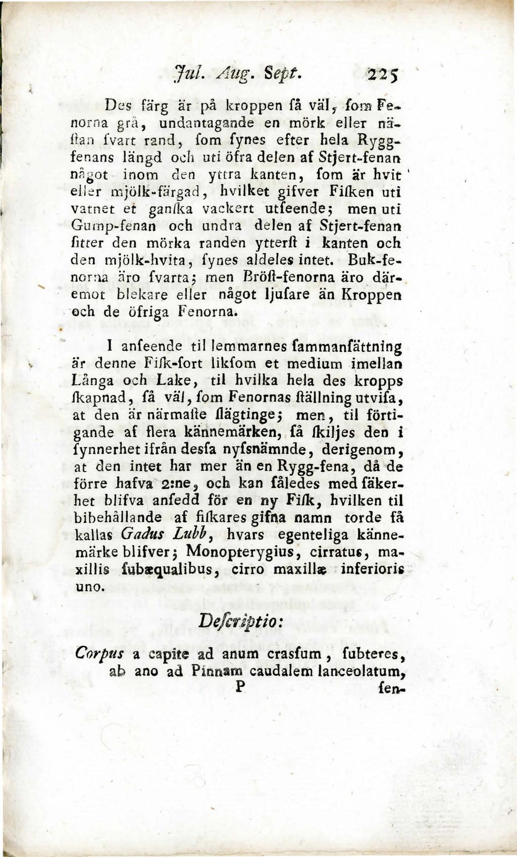 .1ul. A ug. Sept.Z2 5 Des färg är på kroppen få väl r {om Fe.. no rn a grå, undantagande en mörk eller nä. Han fvart r~nd, forn fynes efter hela Ryggfenans längd o.