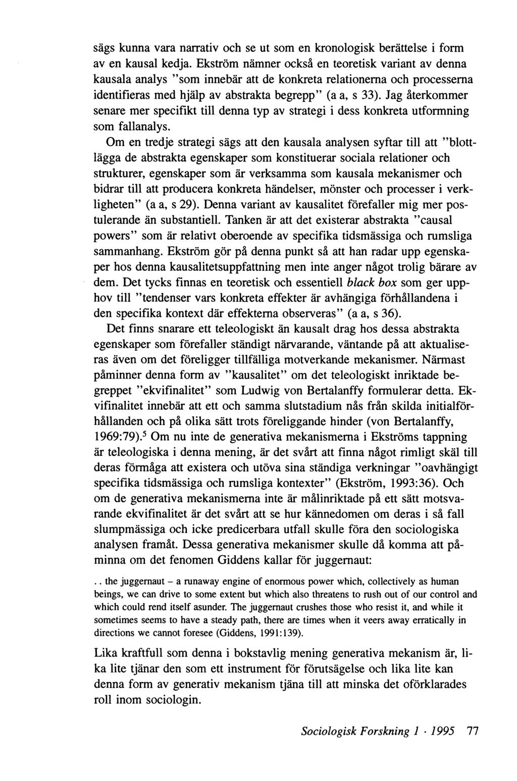 sägs kunna vara narrativ och se ut som en kronologisk berättelse i form av en kausal kedja.