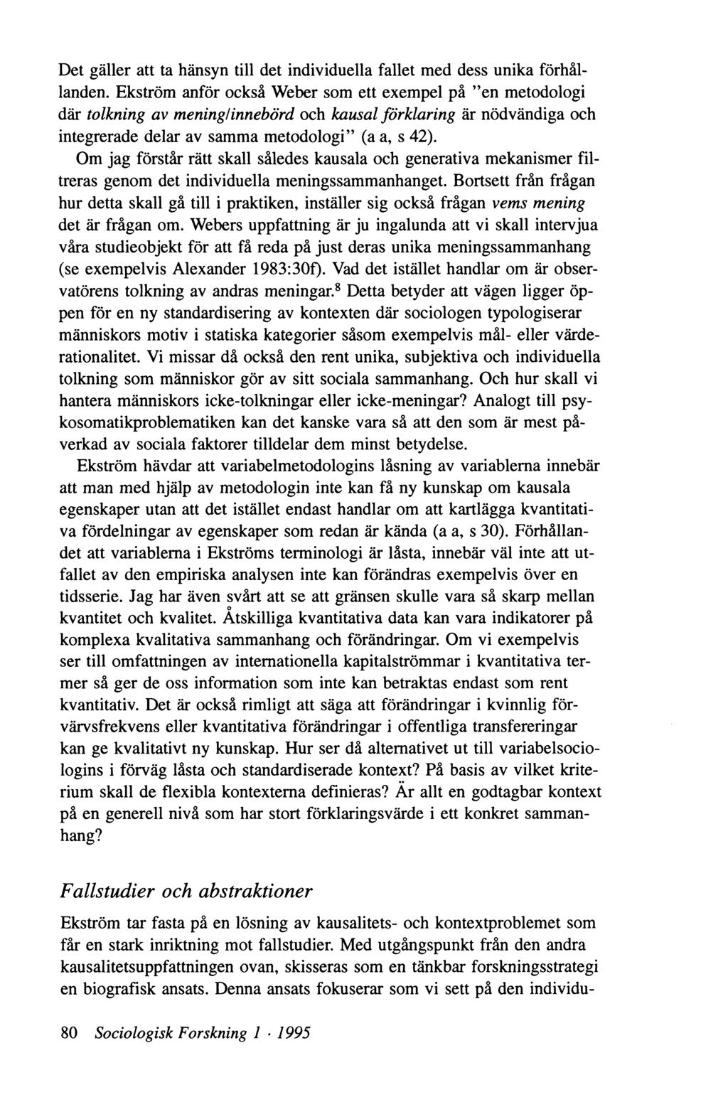 Det gäller att ta hänsyn till det individuella fallet med dess unika förhållanden. Ekström anför också Weber som ett exempel på en metodologi där tolkning av mening!
