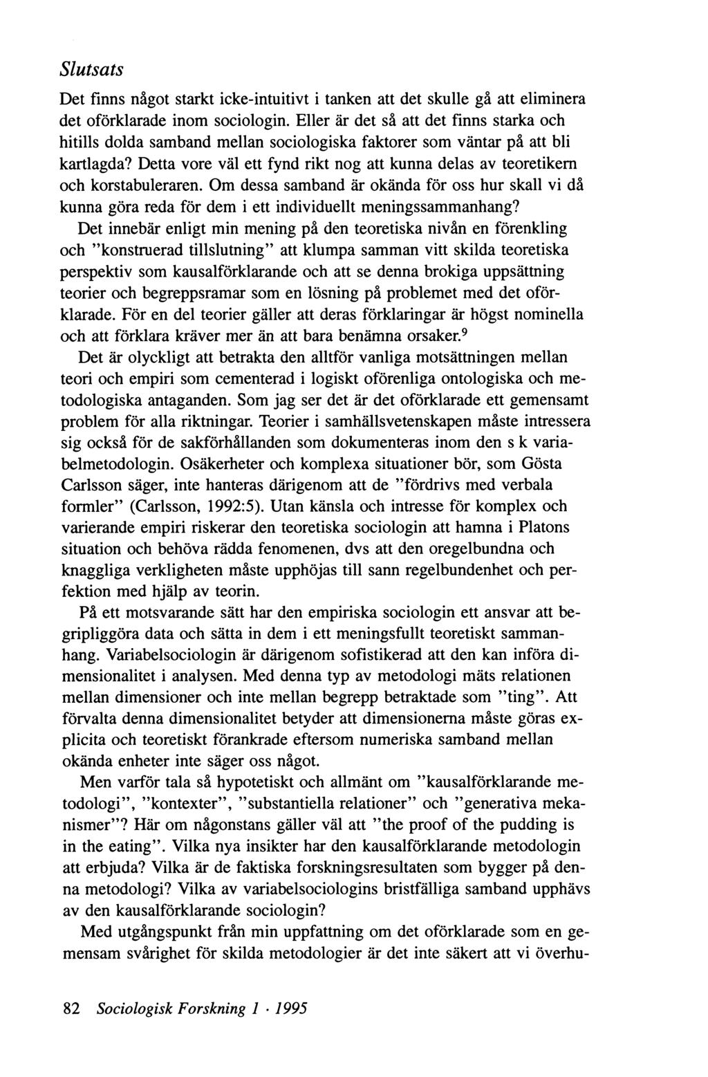 Slutsats Det finns något starkt icke-intuitivt i tanken att det skulle gå att eliminera det oförklarade inom sociologin.