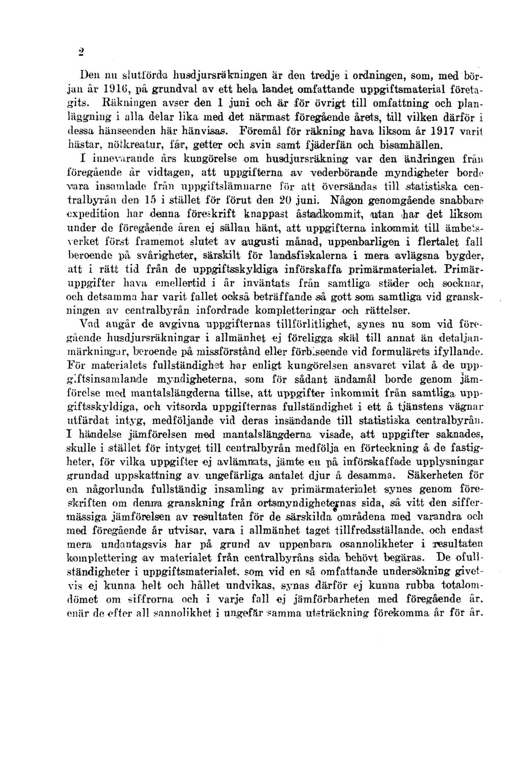 2 Den nu slutförda husdjursräkningen ar den tredje i ordningen, som, med början år 1916, på grundval av ett hela landet omfattande uppgiftsmaterial företagits.